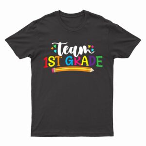 Team 1st Grade Teacher Students Back To School Novelty T-Shirt