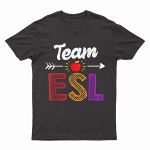 Team Esl Teacher Student Funny Back To School T-Shirt