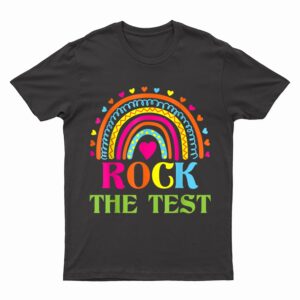Test Day Rock The Test Teacher Testing Day Rainbow Teacher T-Shirt