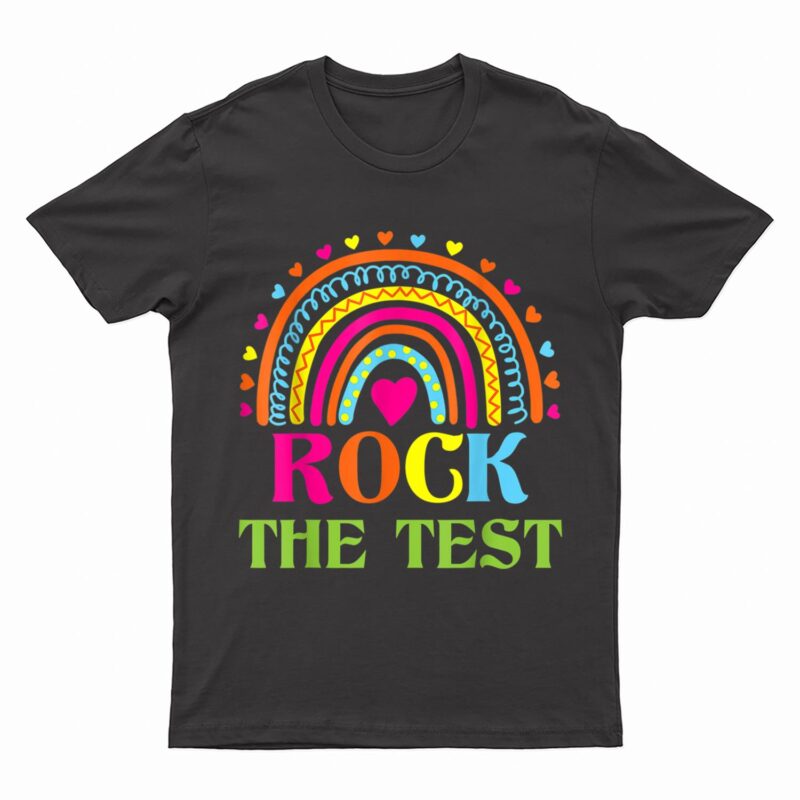 Test Day Rock The Test Teacher Testing Day Rainbow Teacher T-Shirt