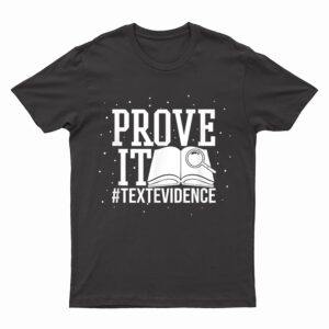 Text Evidence Prove it Teacher Grade English Language Art T-Shirt