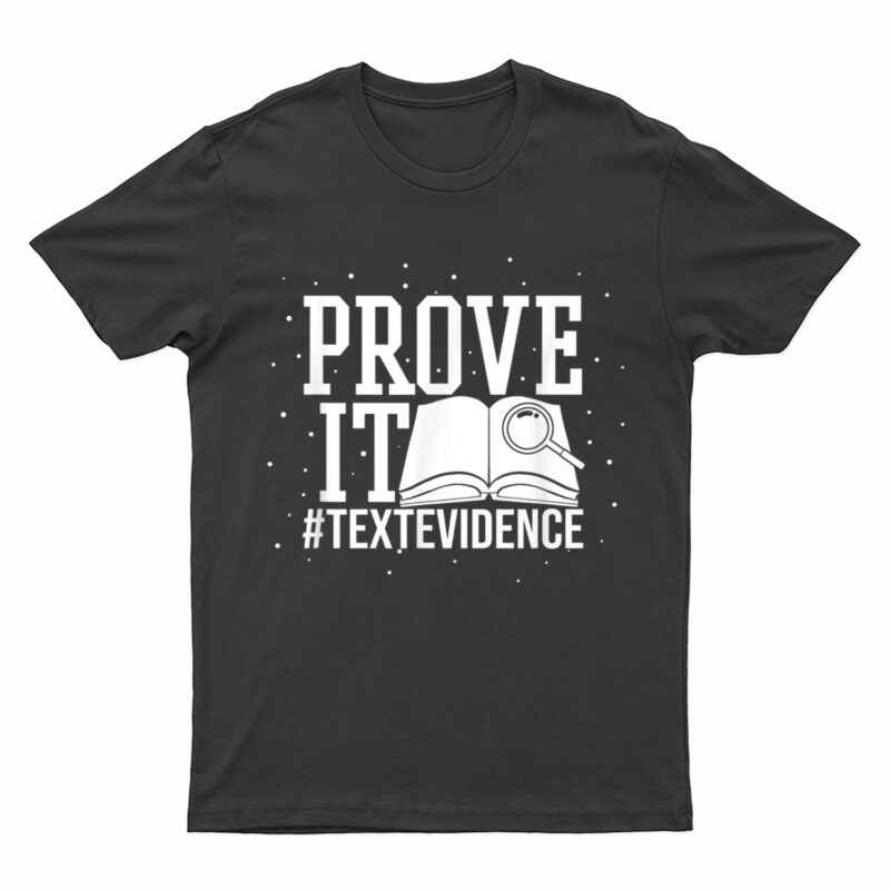 Text Evidence Prove it Teacher Grade English Language Art T-Shirt