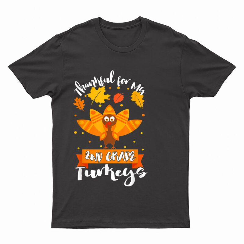 Thankful For My 2nd Grade Turkey Teacher Thanksgiving Day T-Shirt