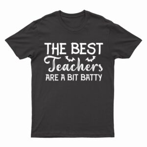 The Best Teachers Are A Bit Batty Halloween Bat Teachers T-Shirt