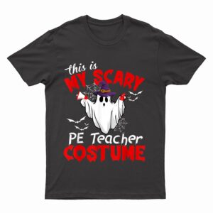 This Is My Scary PE Teacher Costume Funny Ghost Halloween T-Shirt