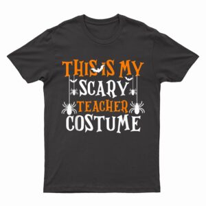 This Is My Scary Teacher Costume  Funny Halloween T-Shirt