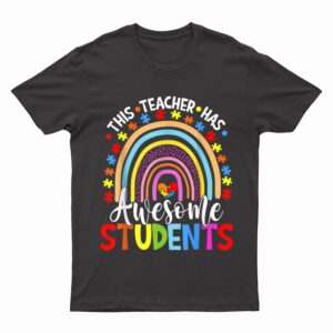 This Teacher Has Awesome Students Rainbow Autism Awareness T-Shirt