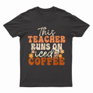 This Teacher Runs On Iced coffee Groovy Teacher Appreciation T-Shirt
