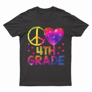 Tie Dye Peace Love 4th Grade Teacher Student Back To School T-Shirt