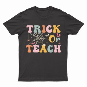 Trick Or Teach Funny Teacher Halloween T-Shirt