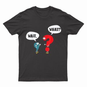 Wait. What Grammar Pun Punctuation Joke English Teacher T-Shirt