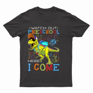 Watch Out Preschool Here I Come Dinosaurs Back To School T-Shirt