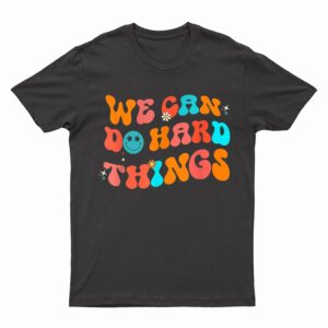 We Can Do Hard Things Groovy Retro Back To School Teacher T-Shirt