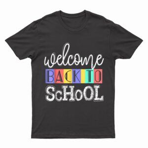 Welcome Back To School  First Day of School Teachers T-Shirt