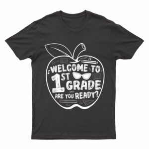 Welcome To 1st Grade Are You Ready First Grade Teacher T-Shirt