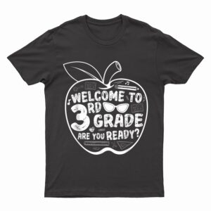 Welcome To 3rd Grade Are You Ready Third Grade Teacher T-Shirt