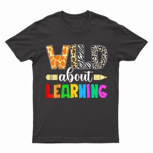 Wild About Learning Teacher Student Back To School T-Shirt