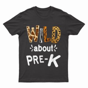 Wild about Pre-K, Teacher Student First Day Of Kindergarten T-Shirt