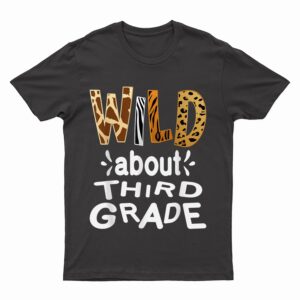 Wild about Third Grade, Teacher Student First Day Of School T-Shirt