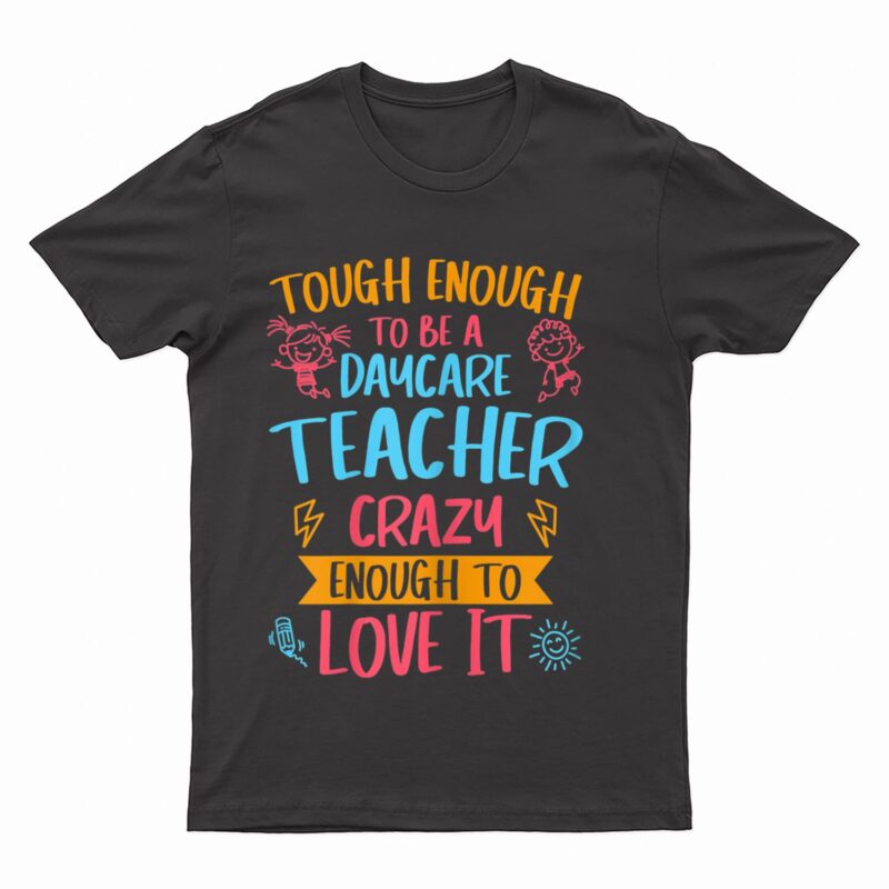 Womens Tough Enough To Be A Daycare Teacher Crazy Enough To Love It T-Shirt