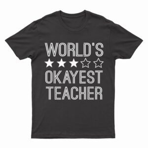 Worlds Okayest Teacher  Funny Teacher T-Shirt