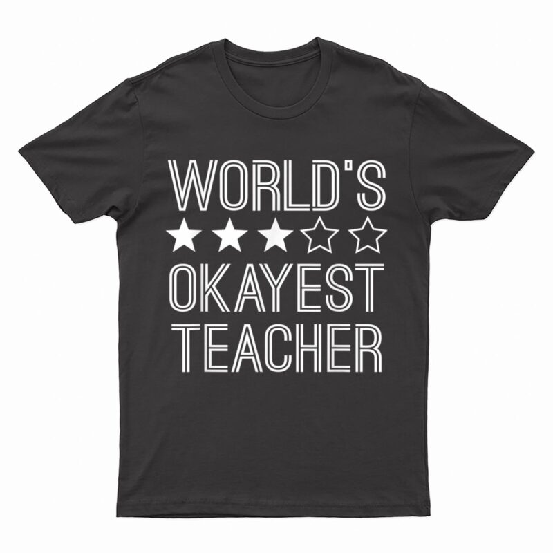 Worlds Okayest Teacher  Funny Teacher T-Shirt