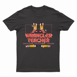 Wrangler Teacher Boot Scootin' Coffee Drinkin' Educator T-Shirt