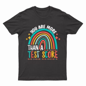 You Are More Than A Test Score Cool Rainbow Test Day Teacher T-Shirt