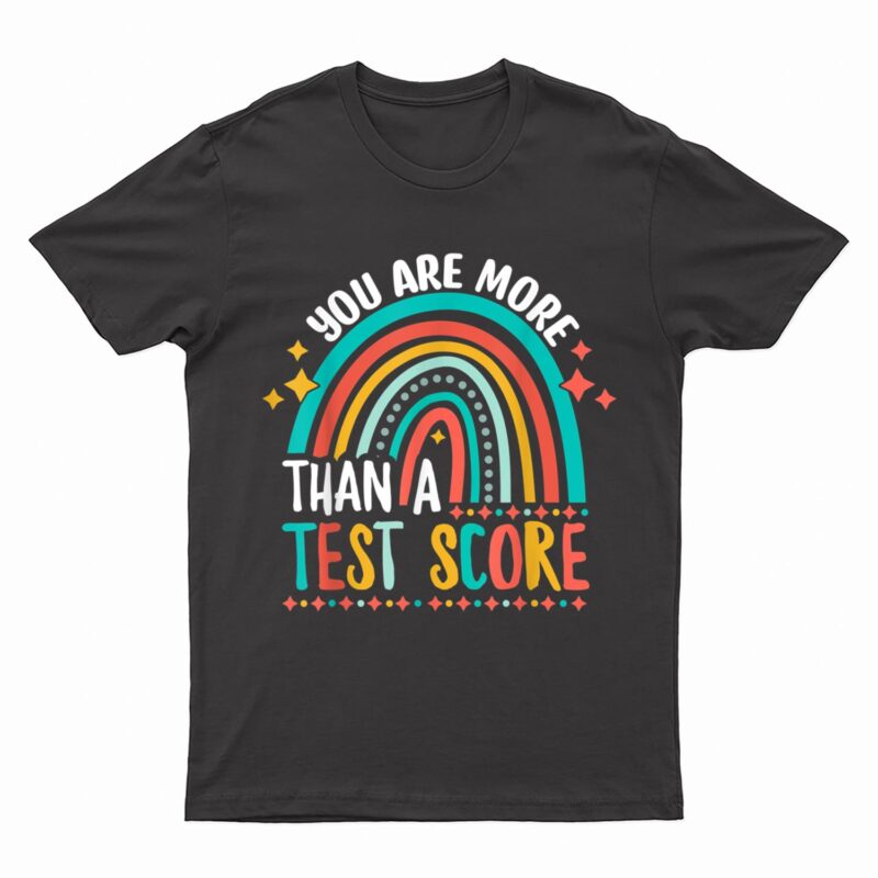 You Are More Than A Test Score Cool Rainbow Test Day Teacher T-Shirt
