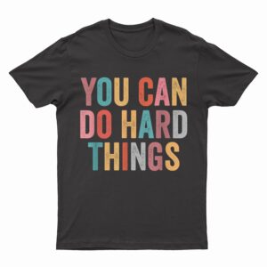 You Can Do Hard Things Motivational Quote Teacher Students T-Shirt