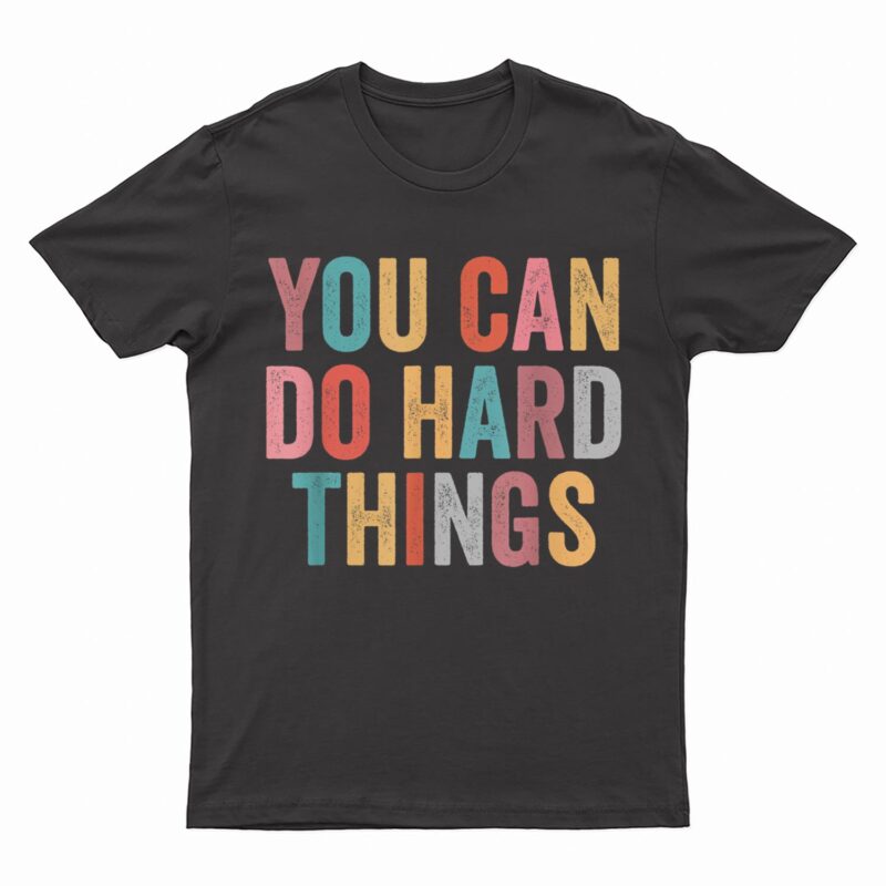 You Can Do Hard Things Motivational Quote Teacher Students T-Shirt