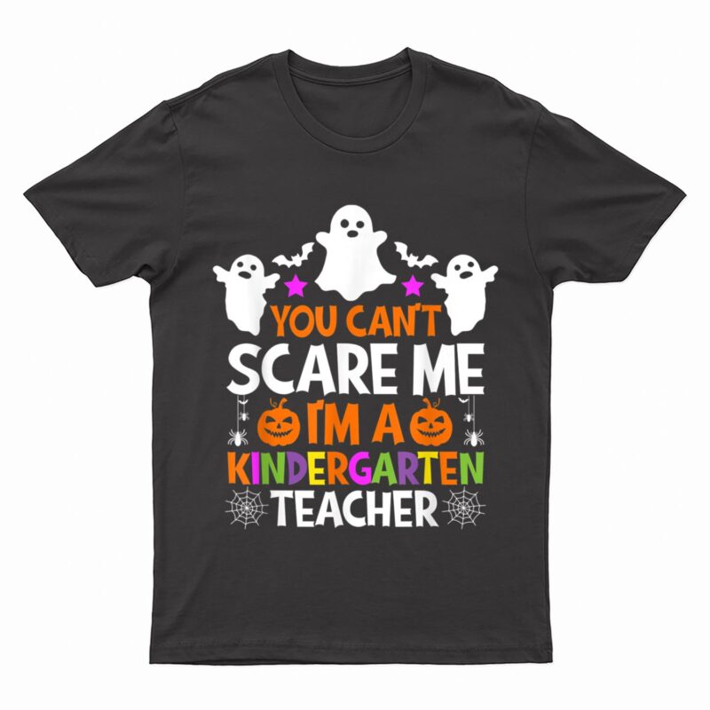You Can't Scare Me I'm A Kindergarten Teacher Halloween T-Shirt