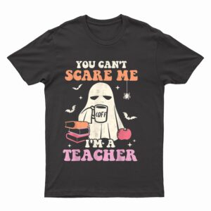 You Can't Scare Me Im A Teacher Halloween Groovy Retro Ghost T-Shirt