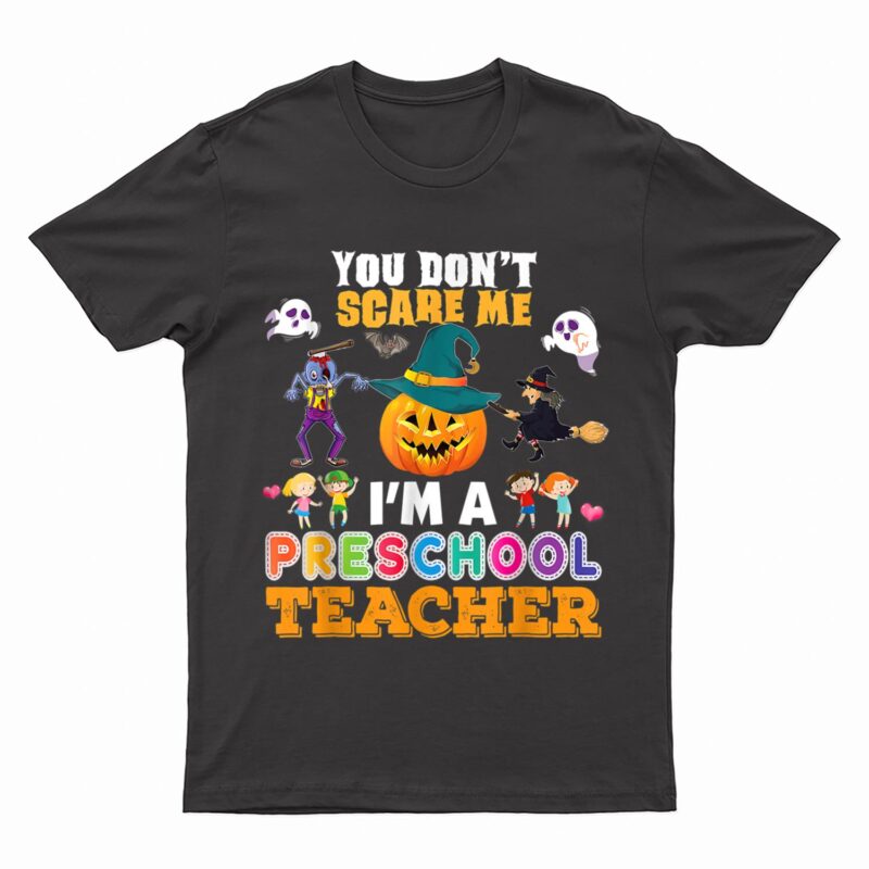 You Don't Scare Me I'm A Preschool Teacher Can't Halloween T-Shirt
