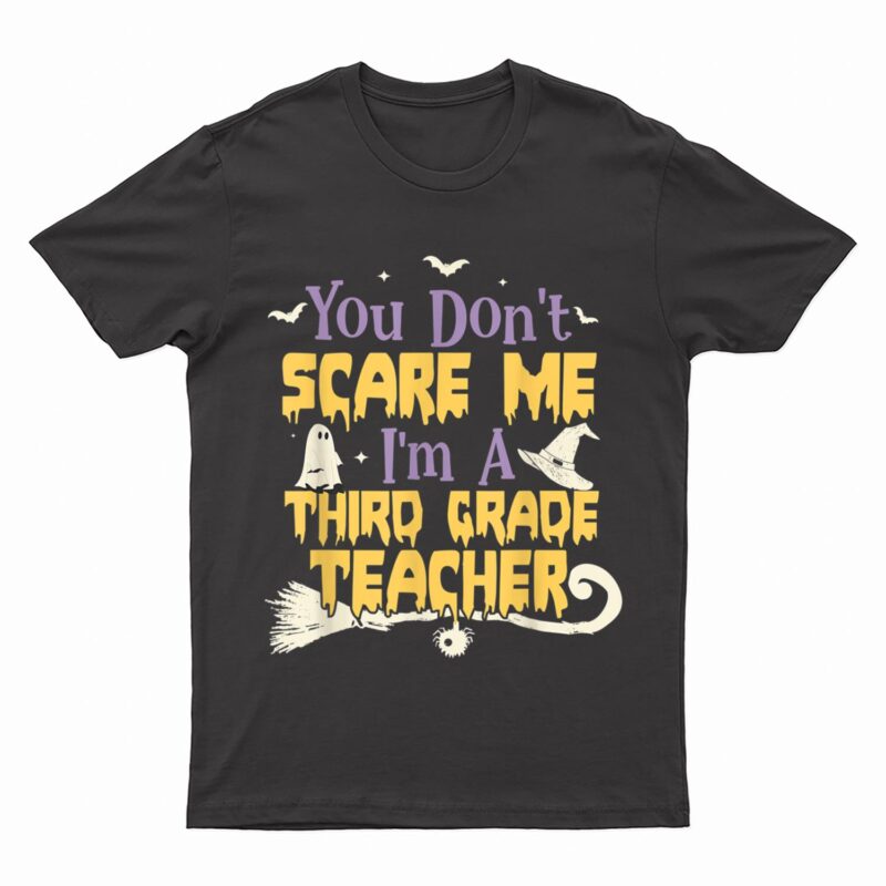 You Don't Scare Me I'm A Third Grade Teacher Halloween T-Shirt