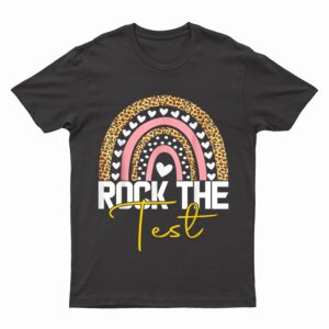 rock the test test day teacher testing day rainbow teacher T-Shirt